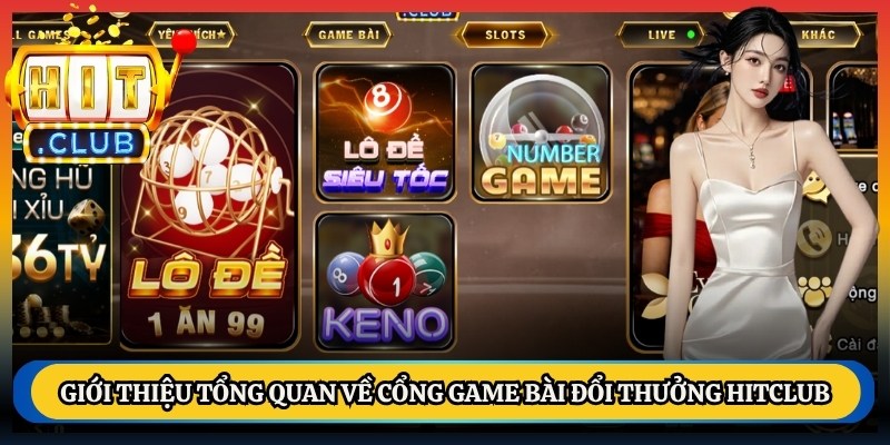Giới thiệu tổng quan về cổng game bài đổi thưởng Hitclub
