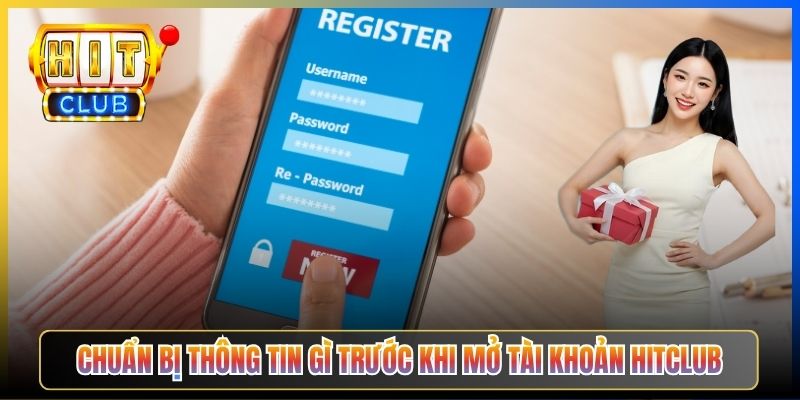 Chuẩn bị thông tin gì trước khi mở tài khoản Hitclub