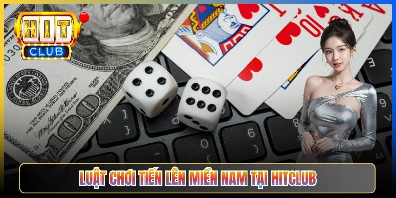 Luật chơi Tiến Lên Miền Nam tại Hitclub