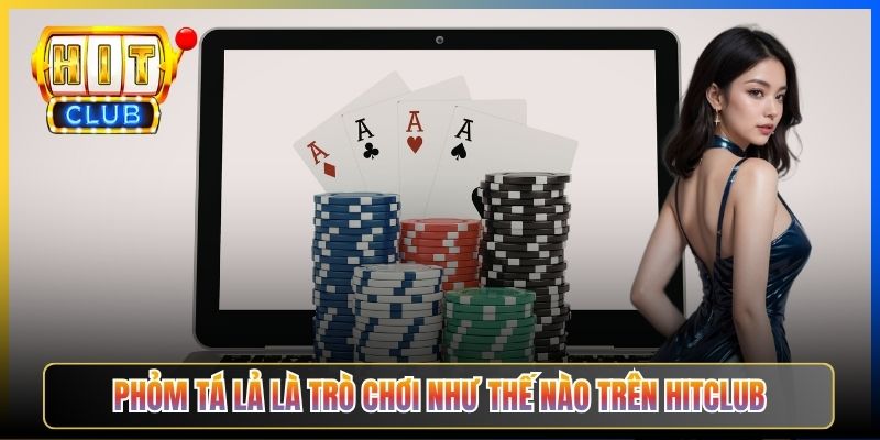 Phỏm Tá Lả là trò chơi như thế nào trên Hitclub