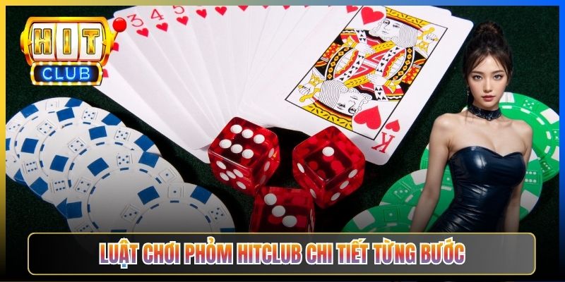 Luật chơi Phỏm Hitclub chi tiết từng bước
