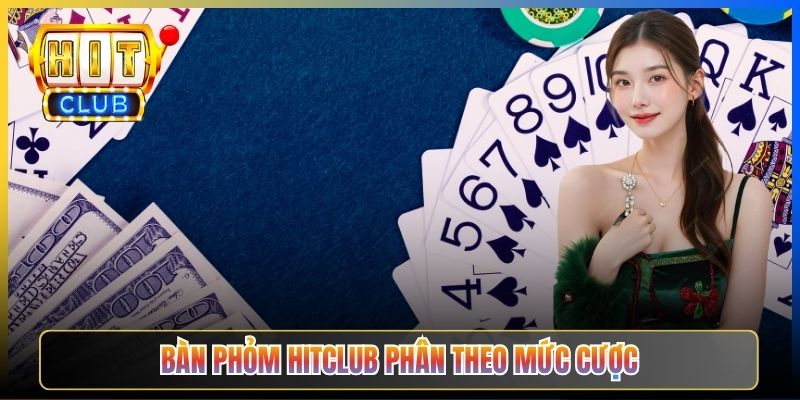 Bàn Phỏm Hitclub phân theo mức cược
