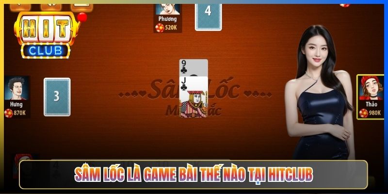 Sâm Lốc là game bài thế nào tại Hitclub