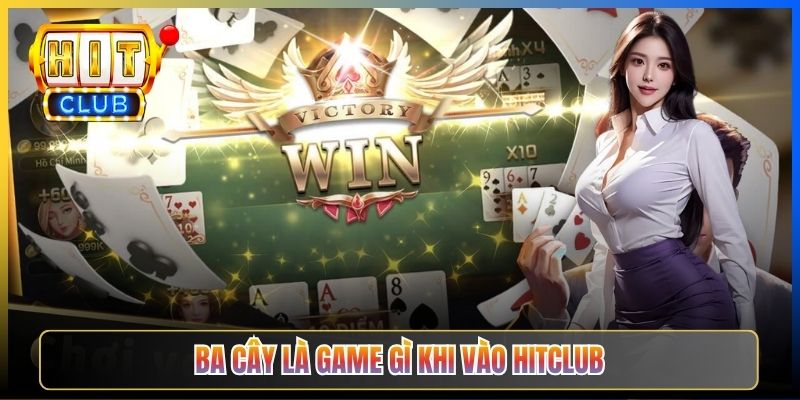 Ba Cây là game gì khi vào Hitclub