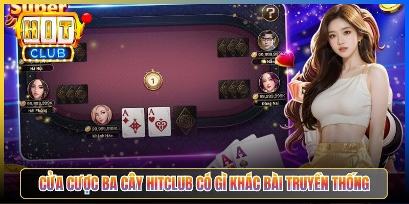 Cửa cược Ba Cây Hitclub có gì khác bài truyền thống