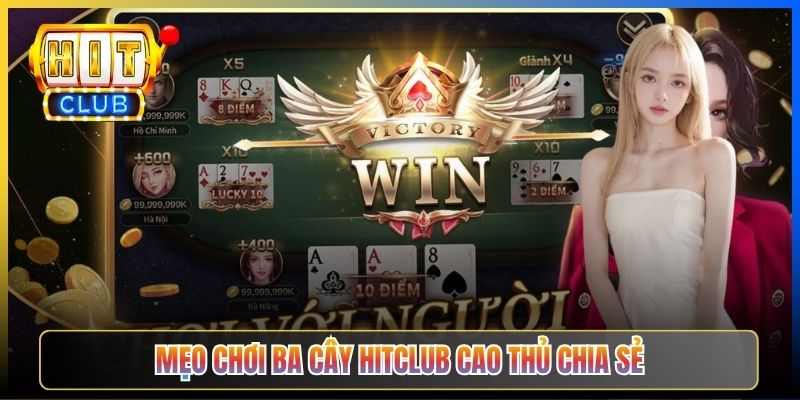 Mẹo chơi Ba Cây Hitclub cao thủ chia sẻ
