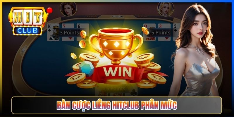 Bàn cược Liêng Hitclub phân mức