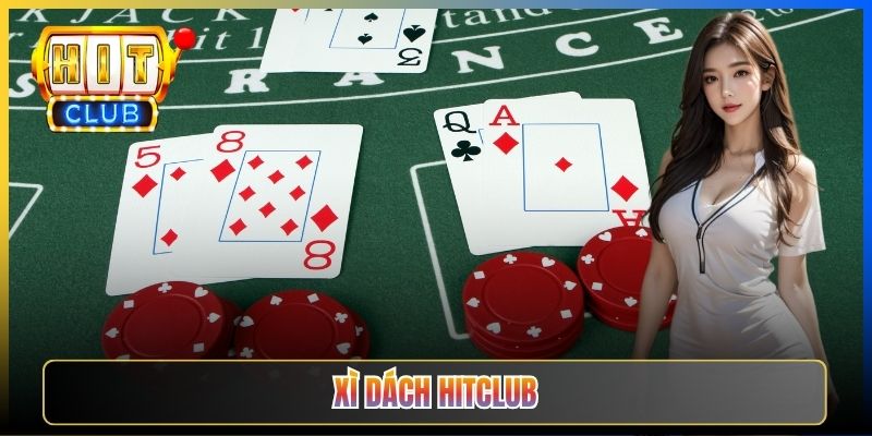 Xì Dách Hitclub – Bài 21 Điểm Kết Hợp Trí Tuệ Và May Mắn 2026