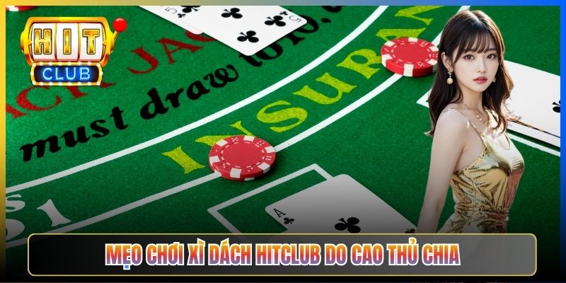 Mẹo chơi Xì Dách Hitclub do cao thủ chia