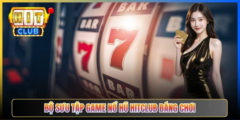 Bộ sưu tập game nổ hũ Hitclub đáng chơi