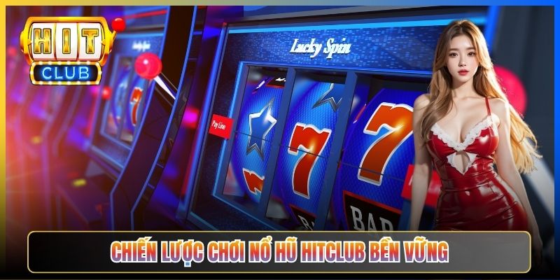 Chiến lược chơi nổ hũ Hitclub bền vững