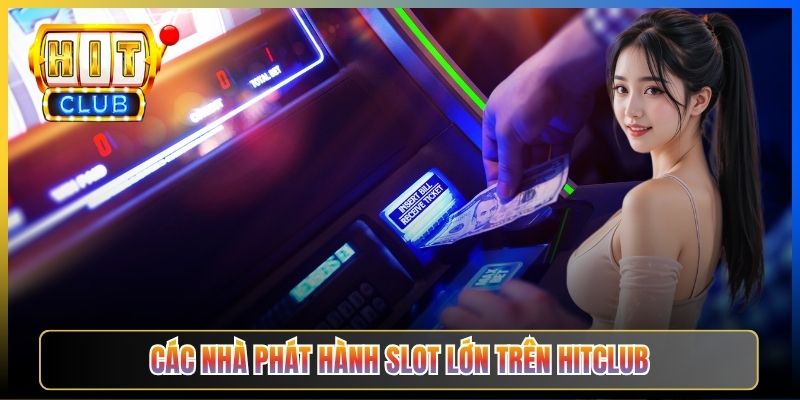 Các nhà phát hành Slot lớn trên Hitclub