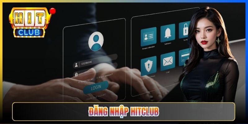 Đăng Nhập Hitclub – 3 Phương Án Vào Tài Khoản Nhanh Gọn Bảo Mật 2026