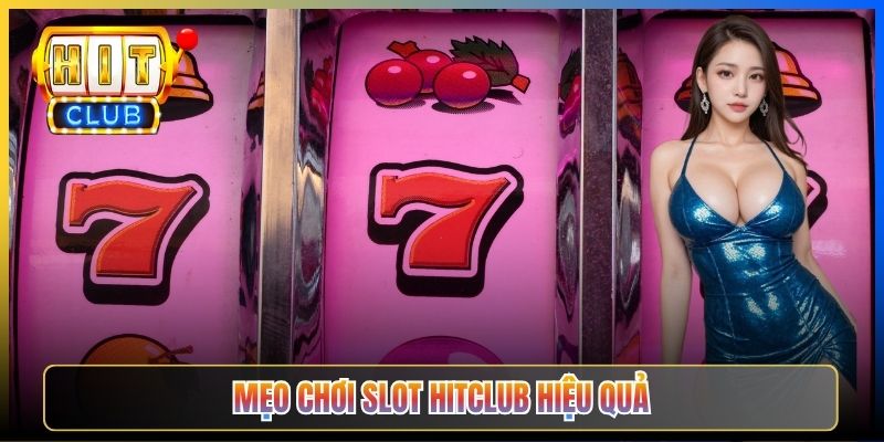 Mẹo chơi Slot Hitclub hiệu quả