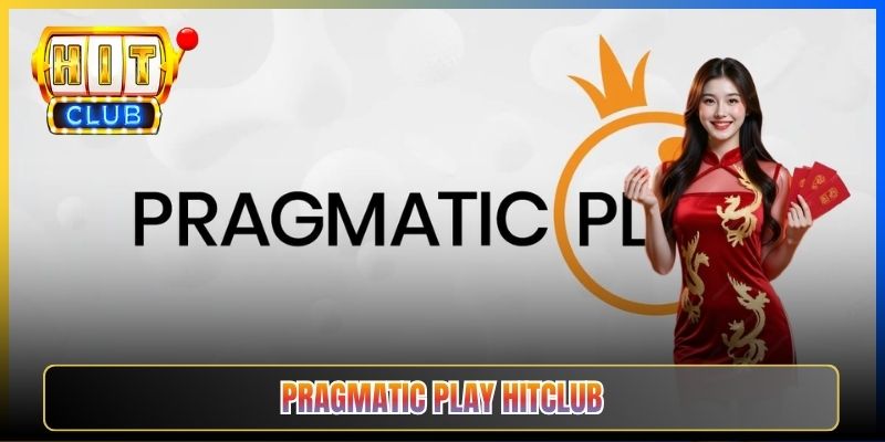 Pragmatic Play Hitclub – Sảnh Slot Nóng Hổi Của Ông Trùm Châu Á 2026