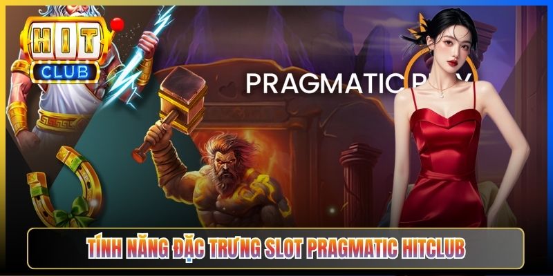 Tính năng đặc trưng Slot Pragmatic Hitclub