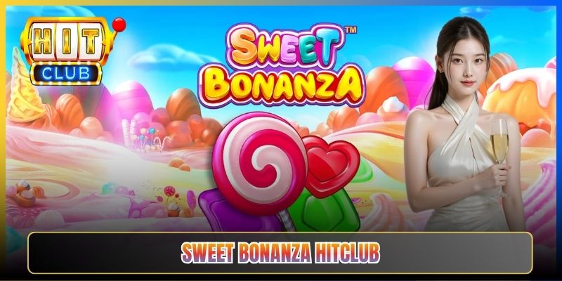 Sweet Bonanza Hitclub – Slot Kẹo Ngọt Trúng Đậm Mỗi Lượt Quay 2026