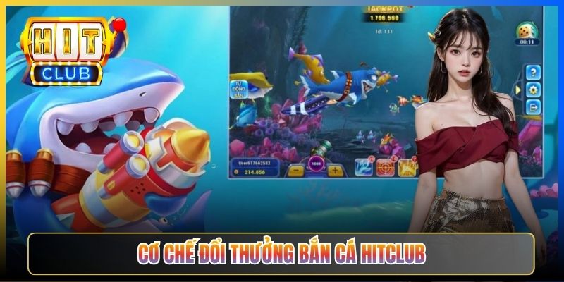 Cơ chế đổi thưởng Bắn Cá Hitclub