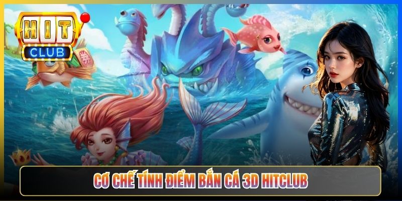 Cơ chế tính điểm Bắn Cá 3D Hitclub