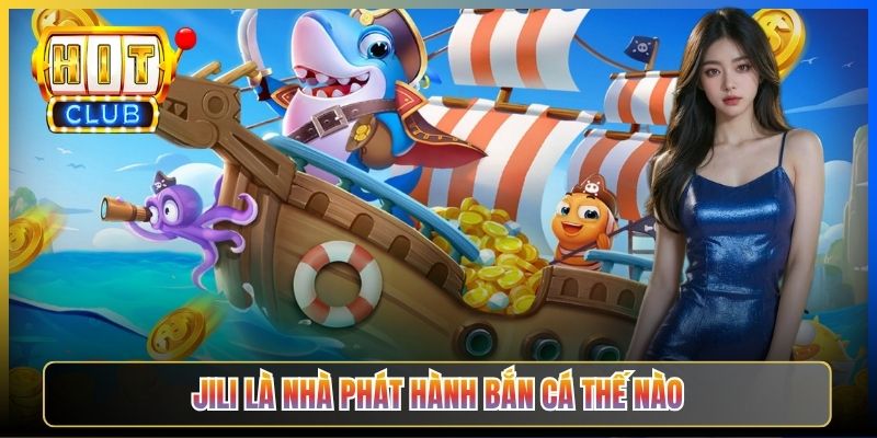 JILI là nhà phát hành Bắn Cá thế nào