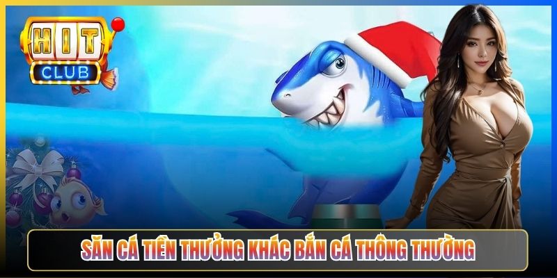 Săn cá tiền thưởng khác bắn cá thông thường