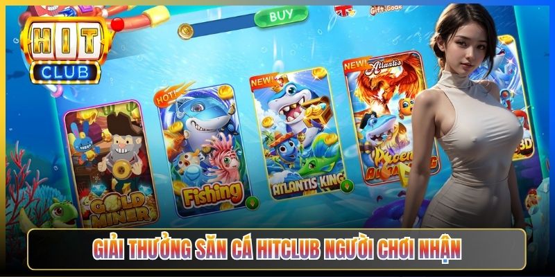Giải thưởng Săn cá Hitclub người chơi nhận