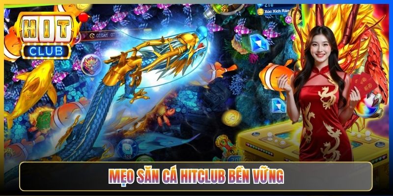 Mẹo Săn cá Hitclub bền vững