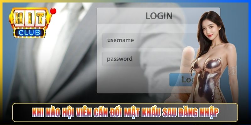 Khi nào hội viên cần đổi mật khẩu sau đăng nhập