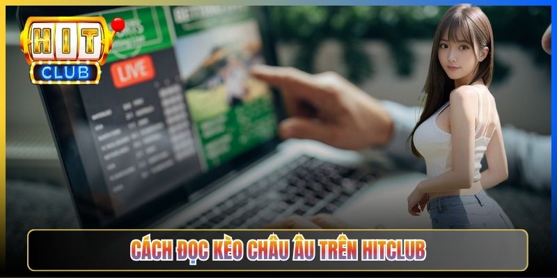 Cách đọc kèo châu Âu trên Hitclub