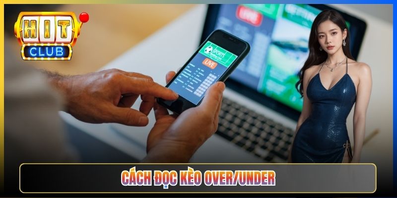 Cách đọc kèo Over/Under