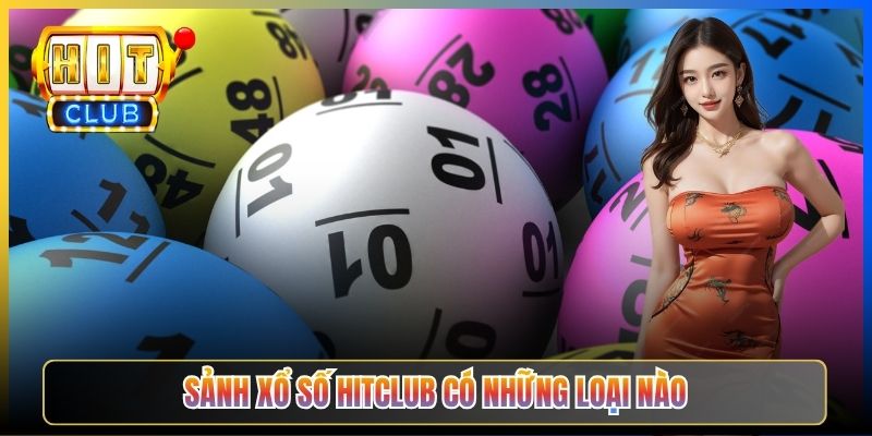 Sảnh Xổ số Hitclub có những loại nào