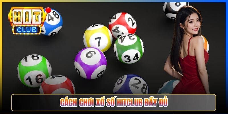 Cách chơi xổ số Hitclub đầy đủ