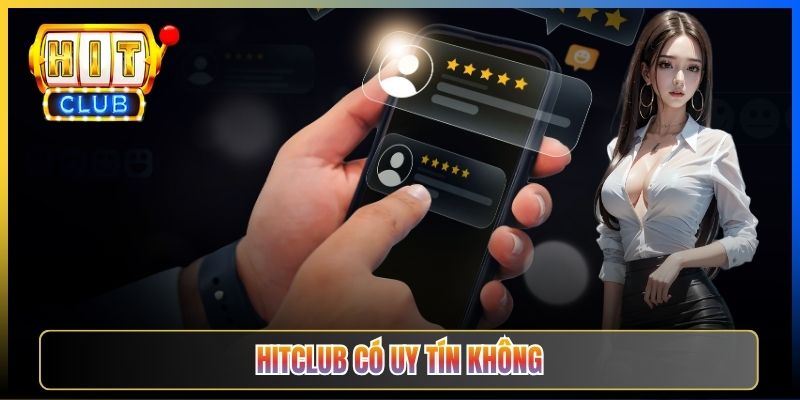 Hitclub Có Uy Tín Không – Soi Chiếu Sự Thật Đa Chiều Năm 2026