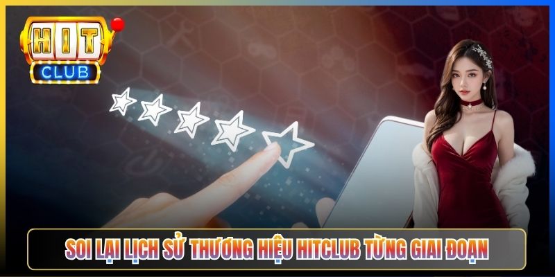 Soi lại lịch sử thương hiệu Hitclub từng giai đoạn