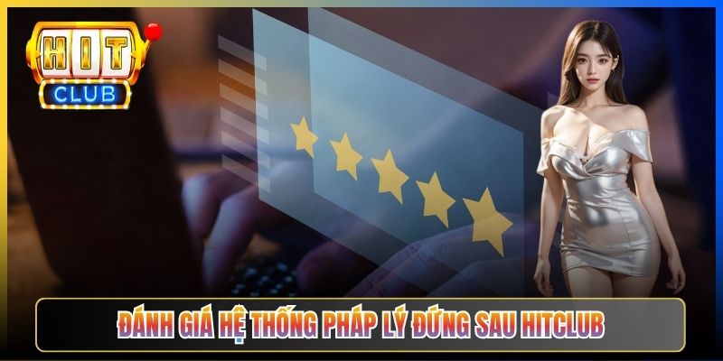 Đánh giá hệ thống pháp lý đứng sau Hitclub