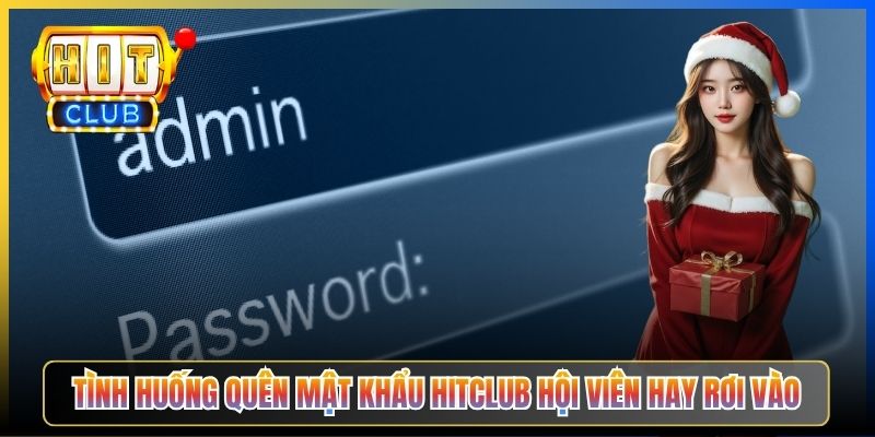 Tình huống quên mật khẩu Hitclub hội viên hay rơi vào