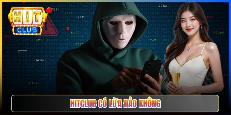 Hitclub Có Lừa Đảo Không – Sự Thật Người Chơi Cần Biết 2026