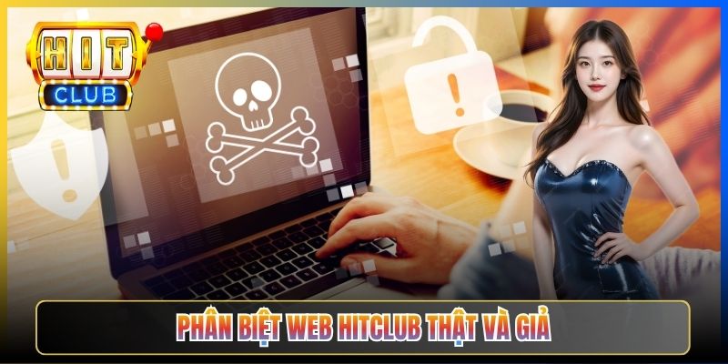 Phân biệt web Hitclub thật và giả