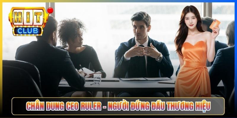 Chân dung CEO Ruler – người đứng đầu thương hiệu
