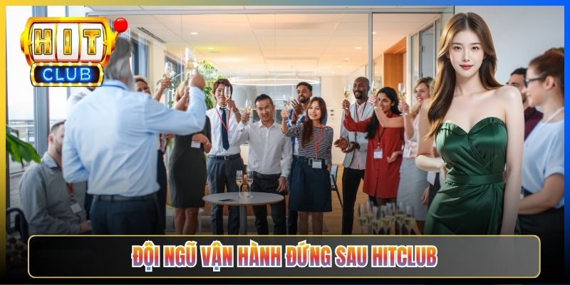 Đội ngũ vận hành đứng sau Hitclub