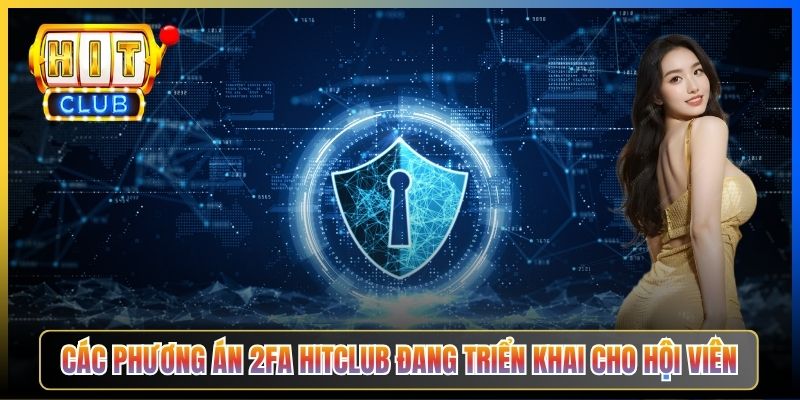 Các phương án 2FA Hitclub đang triển khai cho hội viên