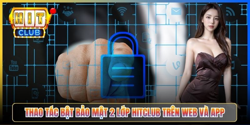 Thao tác bật bảo mật 2 lớp Hitclub trên web và app