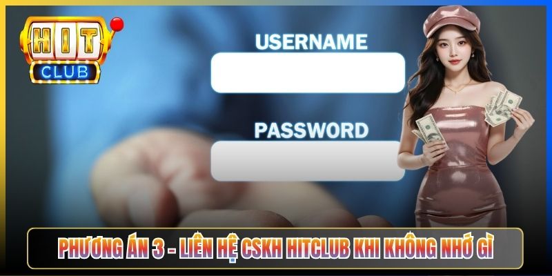 Phương án 3 – Liên hệ CSKH Hitclub khi không nhớ gì