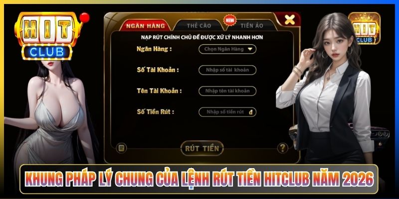Khung pháp lý chung của lệnh rút tiền Hitclub năm 2026