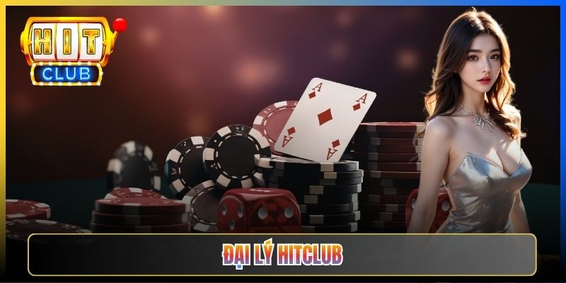 Đại Lý Hitclub – Cơ Hội Thu Nhập Hoa Hồng 45% Khủng Cho Mọi Người 2026