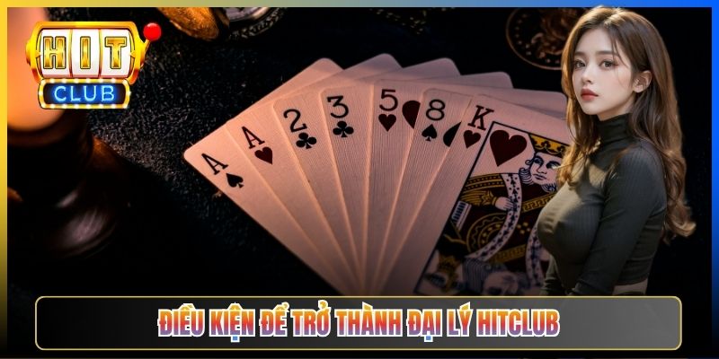 Điều kiện để trở thành đại lý Hitclub