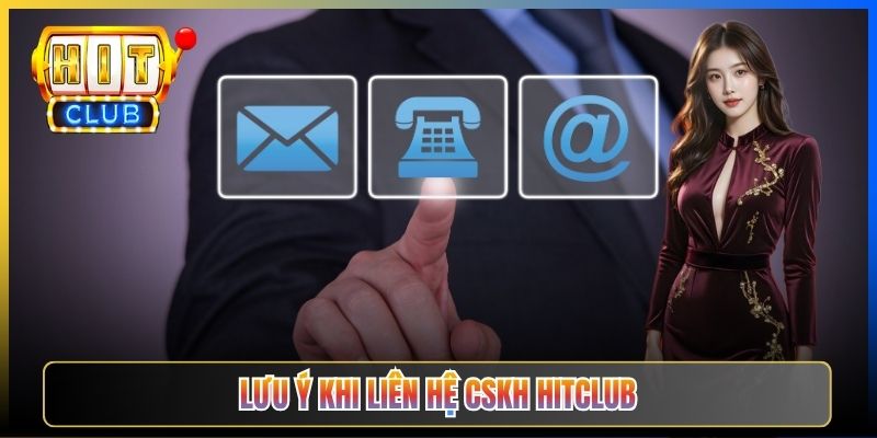 Lưu ý khi liên hệ CSKH Hitclub
