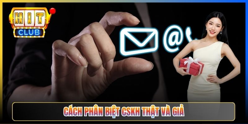 Cách phân biệt CSKH thật và giả