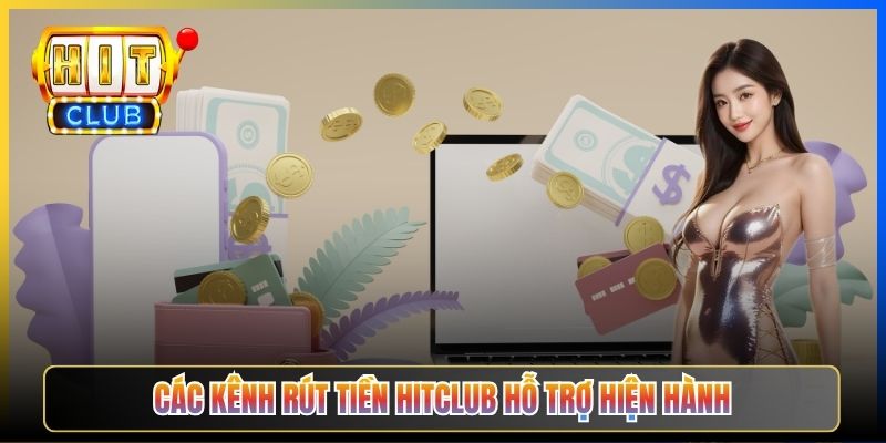 Các kênh rút tiền Hitclub hỗ trợ hiện hành