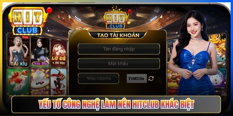 Yếu tố công nghệ làm nên Hitclub khác biệt